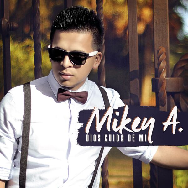 Mikey A – Dios Cuida De Mi 2015