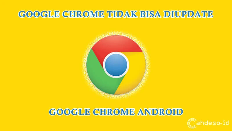 Cara Mengatasi Google Chrome Tidak Bisa Update di HP