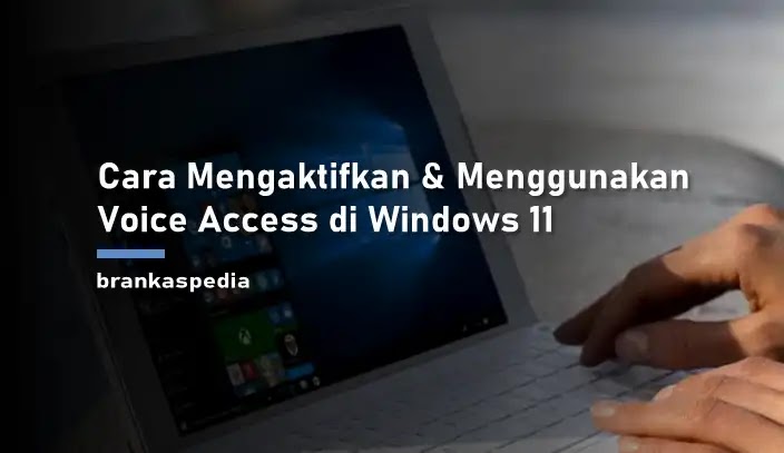 Cara Mengaktifkan dan Menggunakan Voice Access di Windows 11