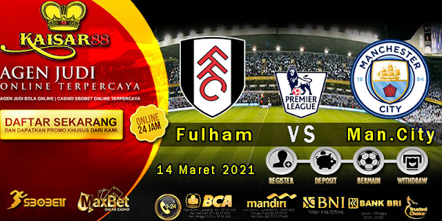 Prediksi Bola Terpercaya Liga Inggris Fulham vs Manchester City 14 Maret 2021