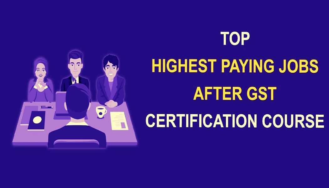 Highest Paying jobs, GST Certification Courses
