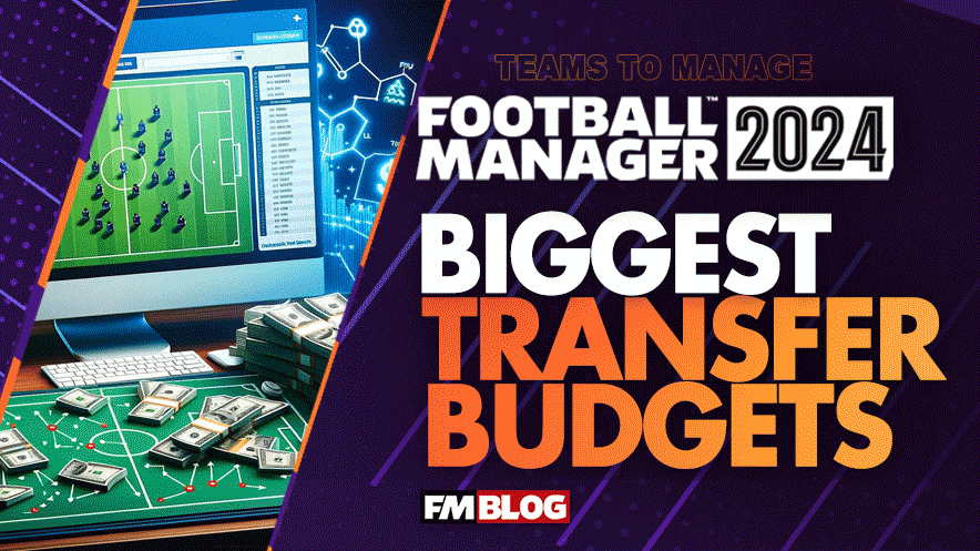 FM24 - Clubs With Biggest Transfer Budgets