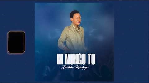 AUDIO | Beatrice Mwaipaja-Ni Mungu Tu | Download