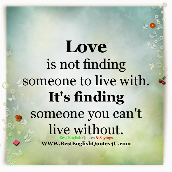 Best English Quotes And Sayings Love Is Not Finding Someone To Live With