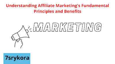 Understanding Affiliate Marketing's Fundamental Principles and Benefits