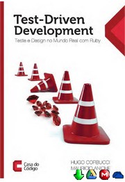 Test Driven Development Teste e design no mundo real com Ruby 