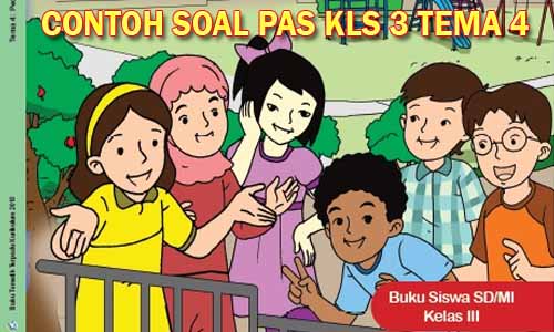 Unduh Soal Pas, Kisi- Kisi Dan Kunci Tanggapan Sd/Mi Kelas 3 Semester 1 Tema 4 Kurikulum 2013 Revisi 2016-2017