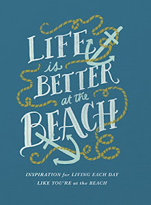 Life Is Better at the Beach: Inspirational Rules for Living Each Day Like You're at the Beach (English Edition)