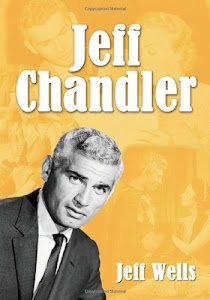 Jeff Chandler: Film, Record, Radio, And Television and Theater Performances