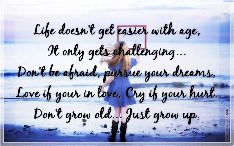 Life Doesn't Get Easier With Age, It Only Gets Challenging, Picture Quotes, Love Quotes, Sad Quotes, Sweet Quotes, Birthday Quotes, Friendship Quotes, Inspirational Quotes, Tagalog Quotes