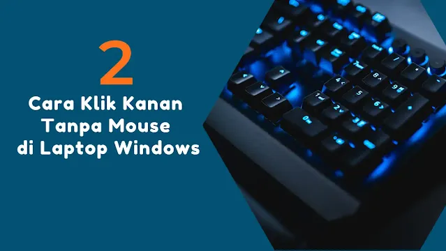 2 Cara Klik Kanan Tanpa Mouse di Laptop Windows