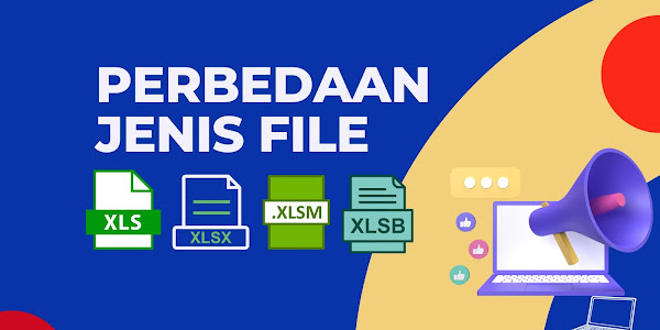 Perbedaan Jenis Simpan File Microsoft Excel (xls, xlsx, xlsm dan xlsb)