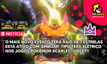 ◓ Pokémon Scarlet & Violet: Evento de Batalha Tera Raid com Emboar em Junho de 2024