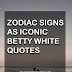 Zodiac Signs As Iconic Betty White Quotes