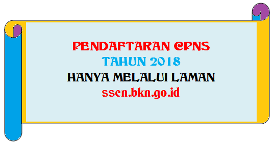  memastikan bahwa jadwal penerimaan dan pendaftaran Calon Pegawai Negeri Sipil  PENDAFTARAN CPNS TAHUN 2018 HANYA MELALUI LAMAN sscn.bkn.go.id