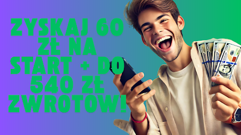 Zyskaj 60 zł na Start + Do 540 zł Zwrotów! Sposoby na zarobek online.