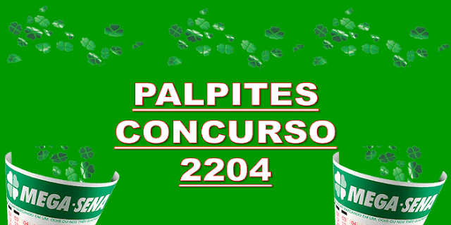 Palpites mega sena concurso 2204 – grupos e jogos desdobrados