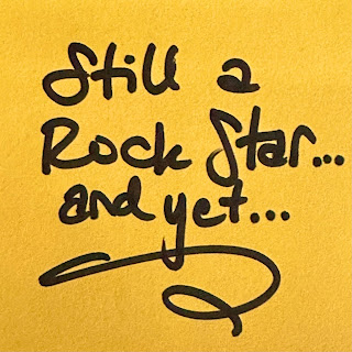Image of written script, "Still a Rock Star... and Yet..."