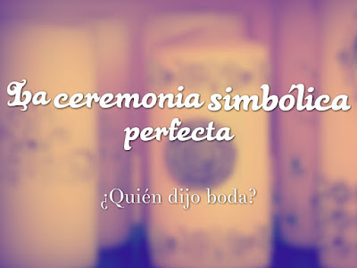 La ceremonia simbólica perfecta