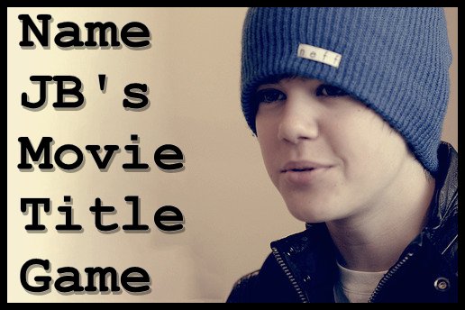 Name Justin Bieber3D Movie Title Game