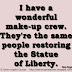 I have a wonderful make-up crew. They're the same people restoring the Statue of Liberty. ~Bob Hope