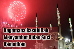 Ini Cara Rasulullah Menyambut Datangnya Bulan Suci Ramadhan
