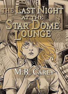 Wyrd Britain reviews 'The Last Night at the Star Dome Lounge' by M.R. Carey from Absinthe Books and PS Publishing.