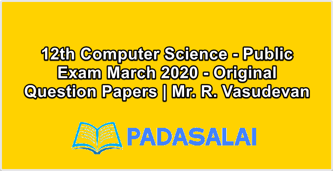 12th Computer Science - Public Exam March 2020 - Original Question Papers | Mr. R. Vasudevan