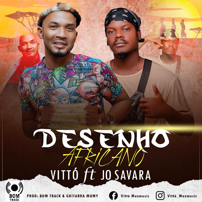 Vittó Feat Jo Savara - Desenho Africano  [Baixar Agora MP3 2023] - by Moz Arte Music