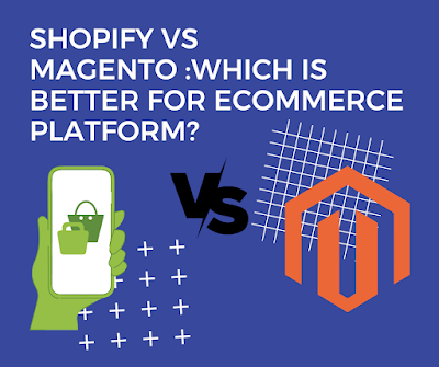 Shopify vs. Magento: Which One is better for Ecommerce Platform
