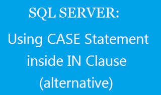 Using CASE Statement inside IN Clause in sql server (alternative) 