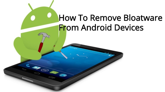 How To Remove Bloatware From Android Devices