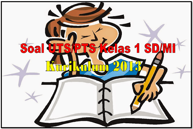 Download Soal UTS/PTS Kelas 1 SD/MI Kurikulum 2013 Semester 2 