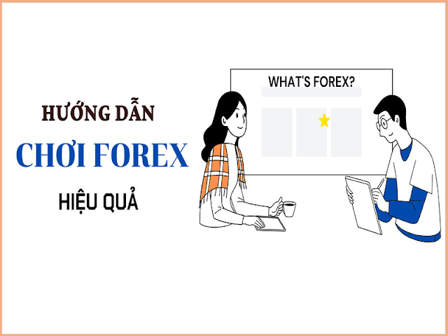  Hướng dẫn chơi Forex một cách hiệu quả