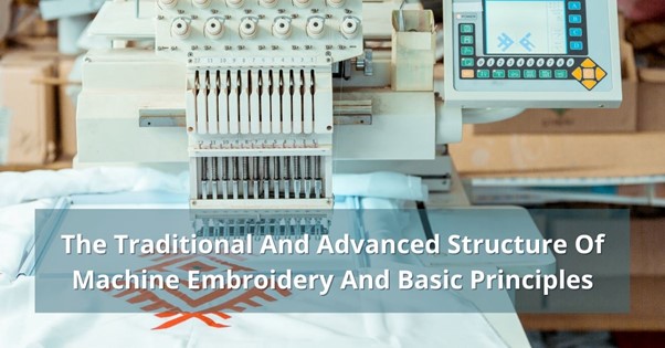 Traditional and Advanced Structure of Machine Embroidery And Basic Principles