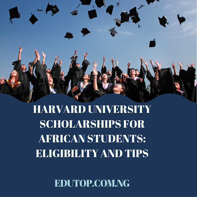 Harvard University Scholarships for African Students: Eligibility and Tips