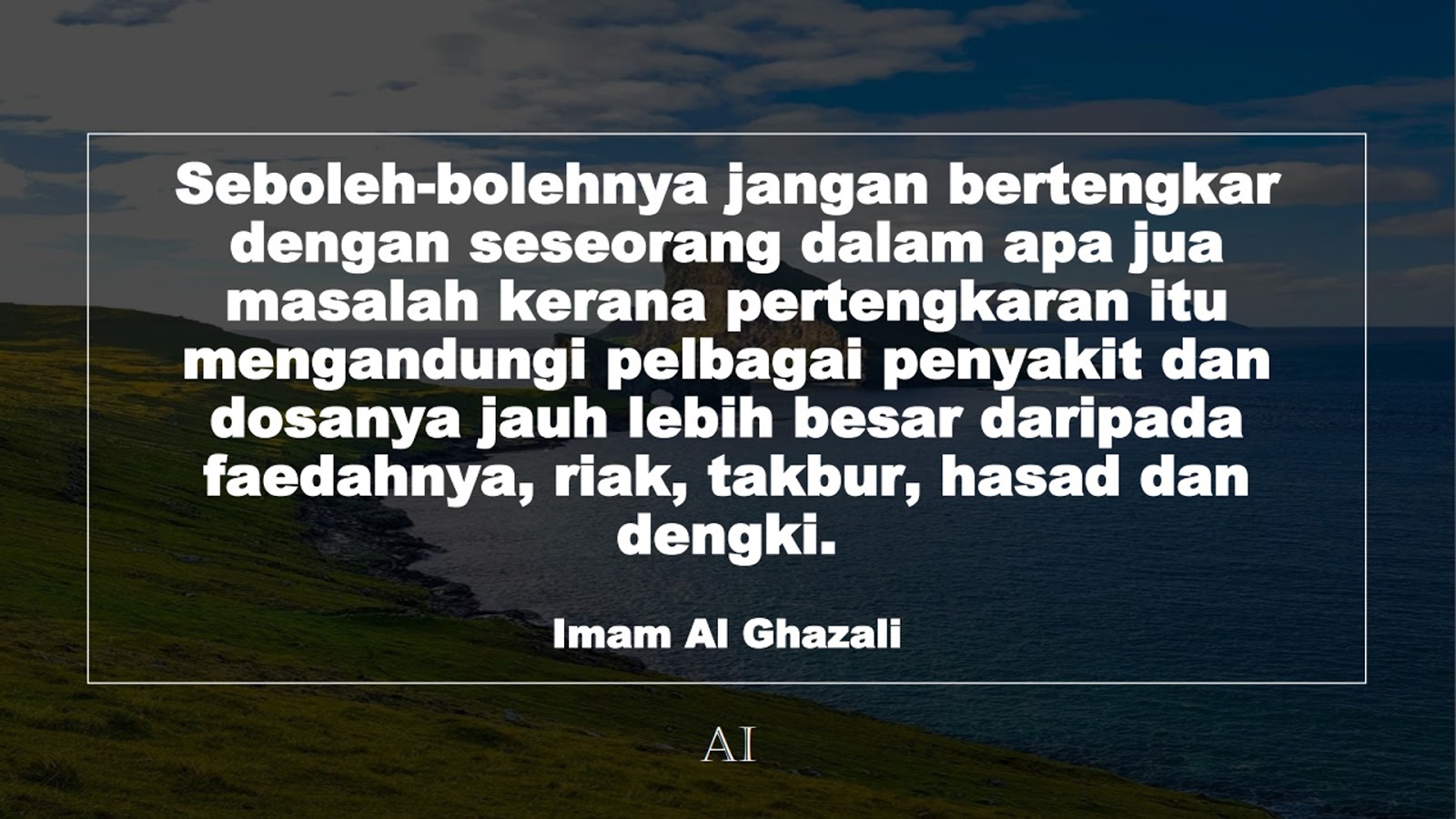 Wallpaper Kata Bijak Imam Al Ghazali  (Seboleh-bolehnya jangan bertengkar dengan seseorang dalam apa jua masalah kerana pertengkaran itu mengandungi pelbagai penyakit dan dosanya jauh lebih besar daripada faedahnya, riak, takbur, hasad dan dengki.)