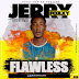 HOT MUSIC: Jerry Foxxy – Flawless [@Jerry4oxide]