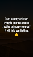 Don't waste your life in trying to impress anyone, Just try to improve yourself it will help you lifetime.