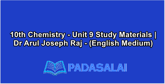 10th Chemistry - Unit 9 Study Materials | Dr Arul Joseph Raj - (English Medium)