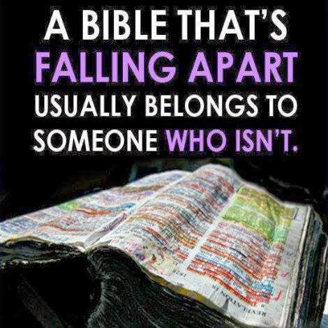 A Bible that's falling Apart Usually belongs to someone 