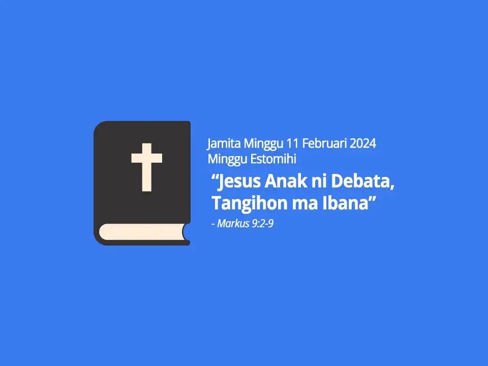 Jamita-Minggu-11-Februari-2024-Markus-9-ayat-2-9-Jesus-Anak-ni-Debata-Tangihon-ma-Ibana