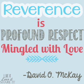 Reverence is profound respect mingled with love. - David O. McKay