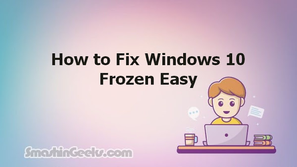 How to Fix Windows 10 Frozen Easy