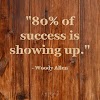 Woody Allen Quote: "80% of success is showing up."