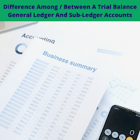 Trial Balance, General Ledger And Sub-Ledger Accounts