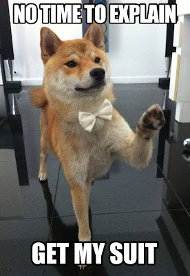 Dog wearing a bowtie says, no time to explain, get my suit.