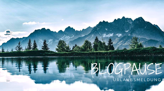 Blogpause - Urlaubsmeldung Juli