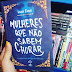 Mulheres que não sabem chorar, de Lilian Farias