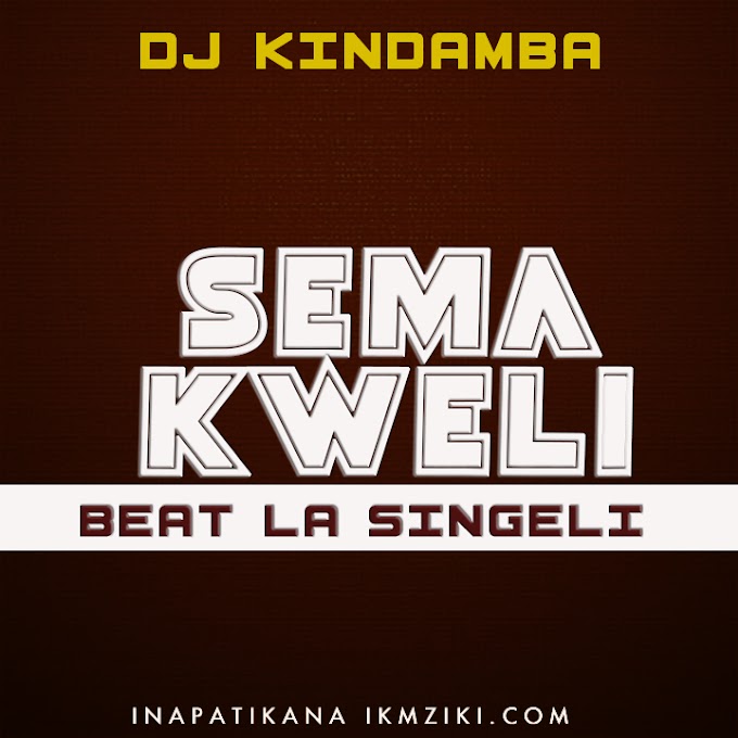 AUDIO | DJ Kindamba - Sema Kwlei Beat Singeli | Download